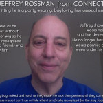 my-name-is-jeffrey-rossman-i-live-in-connecticut-and-i-am-a-panty-wearing-sissy-faggot